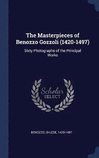 bokomslag The Masterpieces of Benozzo Gozzoli (1420-1497)