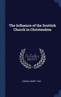 bokomslag The Influence of the Scottish Church in Christendom