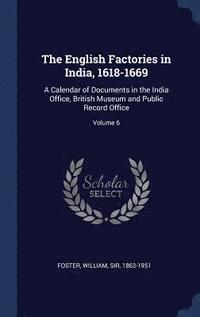 bokomslag The English Factories in India, 1618-1669