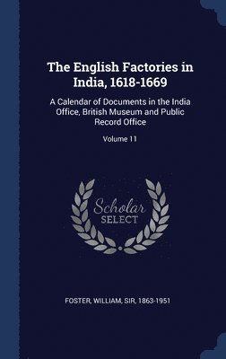 William Foster - English Factories in India, 1618-1669, Inbunden