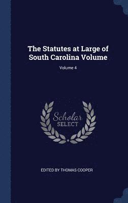 The Statutes at Large of South Carolina Volume; Volume 4 1