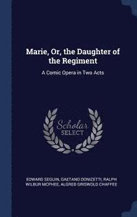 bokomslag Marie, Or, the Daughter of the Regiment