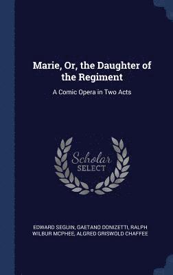 Marie, Or, the Daughter of the Regiment 1