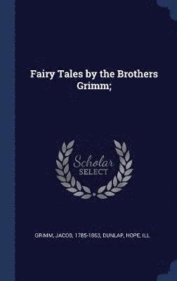 Grimm Jacob 1785-1863, Dunlap Hope Ill, Jacob Grimm - Fairy Tales by the Brothers Grimm;, Inbunden