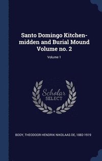 bokomslag Santo Domingo Kitchen-midden and Burial Mound Volume no. 2; Volume 1