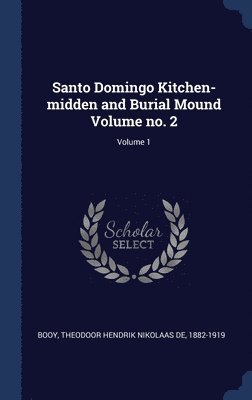 Santo Domingo Kitchen-midden and Burial Mound Volume no. 2; Volume 1 1