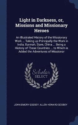 bokomslag Light in Darkness, or, Missions and Missionary Heroes