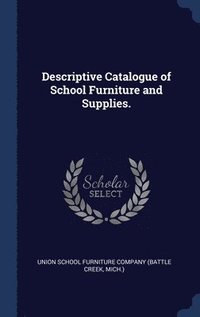 bokomslag Descriptive Catalogue of School Furniture and Supplies.