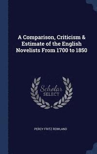 bokomslag A Comparison, Criticism & Estimate of the English Novelists From 1700 to 1850