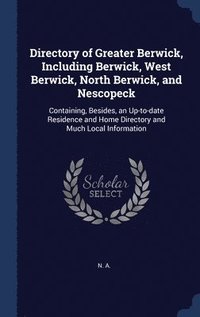 bokomslag Directory of Greater Berwick, Including Berwick, West Berwick, North Berwick, and Nescopeck