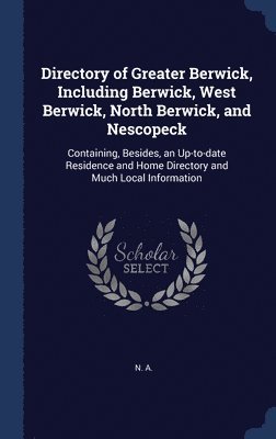 N A, N. A - Directory of Greater Berwick, Including Berwick, West Berwick, North Berwick, and Nescopeck, Inbunden
