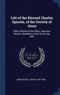 bokomslag Life of the Blessed Charles Spinola, of the Society of Jesus