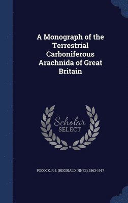 bokomslag Monograph of the Terrestrial Carboniferous Arachnida of Great Britain