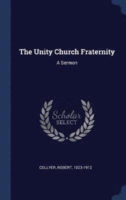 Robert Collyer - Unity Church Fraternity, Inbunden