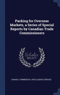 bokomslag Packing for Overseas Markets, a Series of Special Reports by Canadian Trade Commissioners