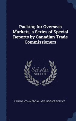 bokomslag Packing for Overseas Markets, a Series of Special Reports by Canadian Trade Commissioners