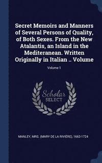 bokomslag Secret Memoirs and Manners of Several Persons of Quality, of Both Sexes. From the New Atalantis, an Island in the Mediteranean. Written Originally in Italian .. Volume; Volume 1
