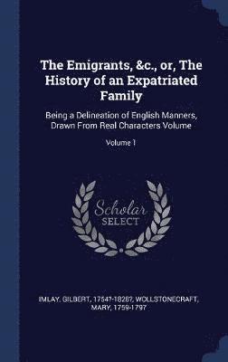 bokomslag The Emigrants, &c., or, The History of an Expatriated Family