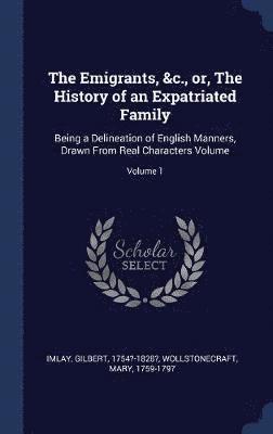 Emigrants, &c., or, The History of an Expatriated Family