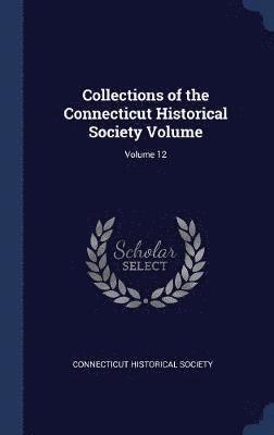 Connecticut Historical Society - Collections of the Connecticut Historical Society Volume; Volume 12, Inbunden