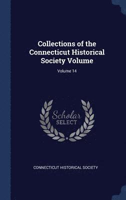 Connecticut Historical Society - Collections of the Connecticut Historical Society Volume; Volume 14, Inbunden