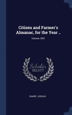 bokomslag Citizen and Farmer's Almanac, for the Year ..; Volume 1801