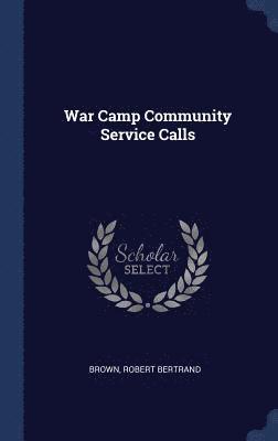 Brown Robert Bertrand - War Camp Community Service Calls, Inbunden