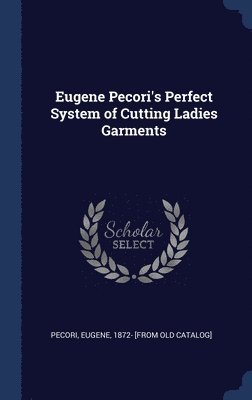 Eugene Pecori's Perfect System of Cutting Ladies Garments 1