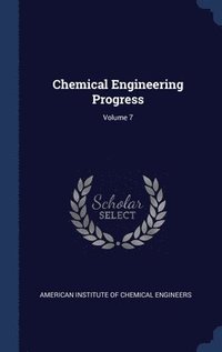 bokomslag Chemical Engineering Progress; Volume 7