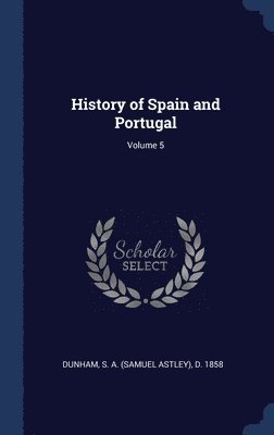 History of Spain and Portugal; Volume 5 1