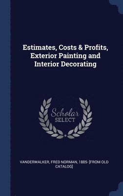 bokomslag Estimates, Costs & Profits, Exterior Painting and Interior Decorating