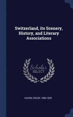 Switzerland, its Scenery, History, and Literary Associations
