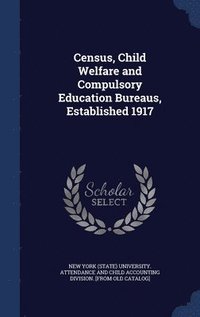 bokomslag Census, Child Welfare and Compulsory Education Bureaus, Established 1917