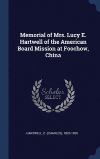 bokomslag Memorial of Mrs. Lucy E. Hartwell of the American Board Mission at Foochow, China