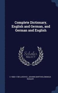 bokomslag Complete Dictionary, English and German, and German and English
