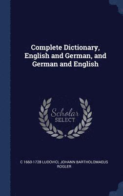 Complete Dictionary, English and German, and German and English 1