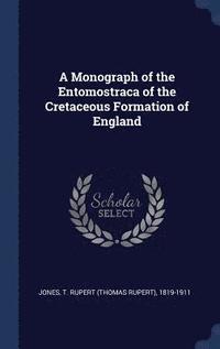 bokomslag A Monograph of the Entomostraca of the Cretaceous Formation of England