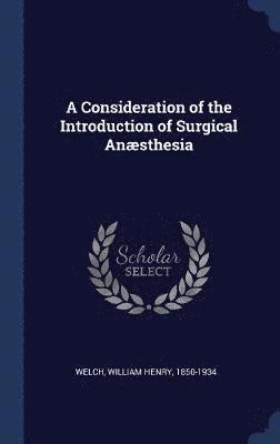 Consideration of the Introduction of Surgical Anæsthesia
