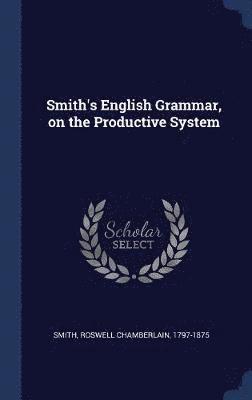 Smith's English Grammar, on the Productive System 1