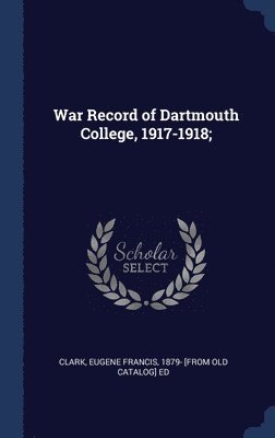 bokomslag War Record of Dartmouth College, 1917-1918;