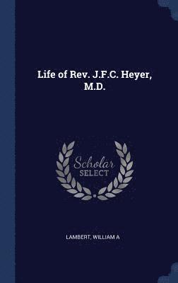 bokomslag Life of Rev. J.F.C. Heyer, M.D.