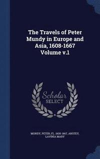 bokomslag The Travels of Peter Mundy in Europe and Asia, 1608-1667 Volume; Volume 1