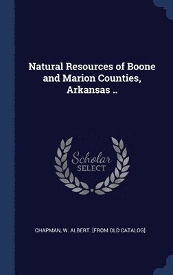 Natural Resources of Boone and Marion Counties, Arkansas .. 1