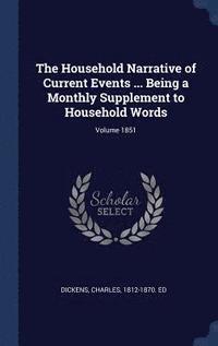 bokomslag The Household Narrative of Current Events ... Being a Monthly Supplement to Household Words; Volume 1851