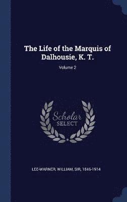 The Life of the Marquis of Dalhousie, K. T.; Volume 2 1