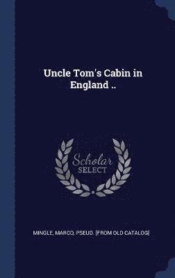 Uncle Tom's Cabin in England .. 1