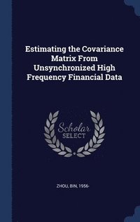 bokomslag Estimating the Covariance Matrix From Unsynchronized High Frequency Financial Data
