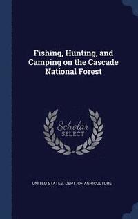 bokomslag Fishing, Hunting, and Camping on the Cascade National Forest