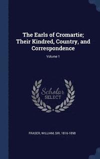 bokomslag The Earls of Cromartie; Their Kindred, Country, and Correspondence; Volume 1
