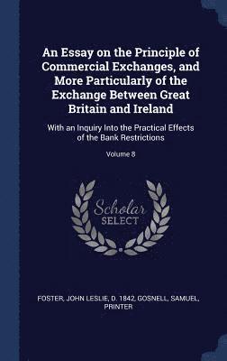 Gosnell Samuel Printer, John Leslie D. Foster - Essay on the Principle of Commercial Exchanges, and More Particularly of the Exchange Between Great Britain and Ireland, Inbunden